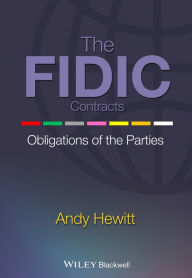 Title: The FIDIC Contracts: Obligations of the Parties, Author: Andy Hewitt