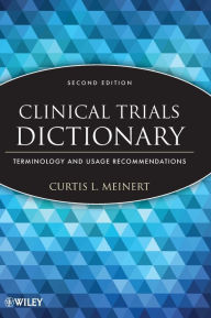 Title: Clinical Trials Dictionary: Terminology and Usage Recommendations / Edition 2, Author: Curtis L. Meinert