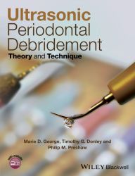 Title: Ultrasonic Periodontal Debridement: Theory and Technique / Edition 1, Author: Marie D. George