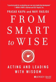 Title: From Smart to Wise: Acting and Leading with Wisdom, Author: Prasad Kaipa