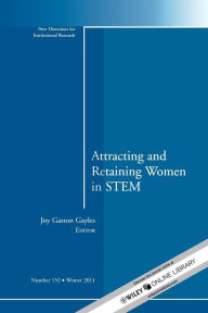Title: Attracting and Retaining Women in STEM: New Directions for Institutional Research, Number 152 / Edition 1, Author: Joy Gaston Gayles