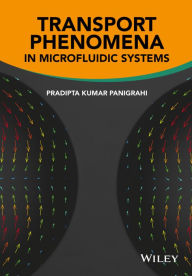 Title: Transport Phenomena in Microfluidic Systems / Edition 1, Author: Pradipta Kumar Panigrahi