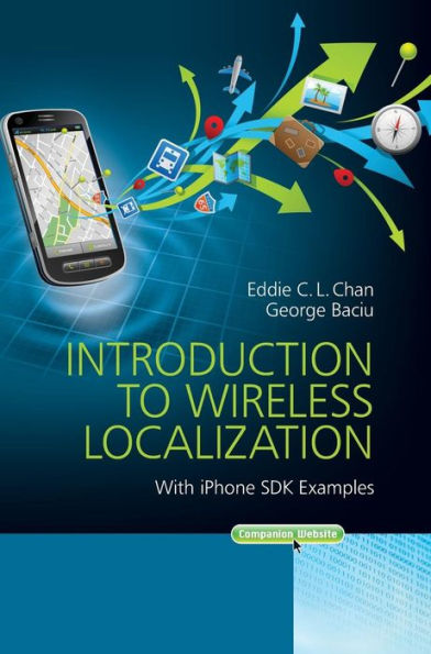 Introduction to Wireless Localization: With iPhone SDK Examples / Edition 1