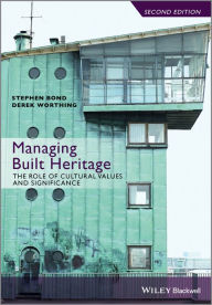 Title: Managing Built Heritage: The Role of Cultural Values and Significance, Author: Stephen Bond