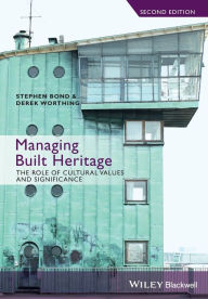 Title: Managing Built Heritage: The Role of Cultural Values and Significance / Edition 2, Author: Stephen Bond