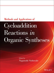 Title: Methods and Applications of Cycloaddition Reactions in Organic Syntheses / Edition 1, Author: Nagatoshi Nishiwaki