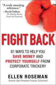 Title: Fight Back: 81 Ways to Help You Save Money and Protect Yourself from Corporate Trickery, Author: Ellen Roseman