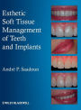 Esthetic Soft Tissue Management of Teeth and Implants / Edition 1