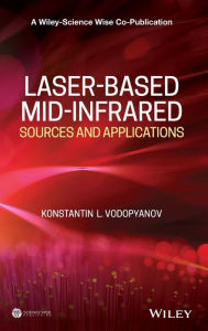 Title: Laser-based Mid-infrared Sources and Applications / Edition 1, Author: Konstantin L. Vodopyanov
