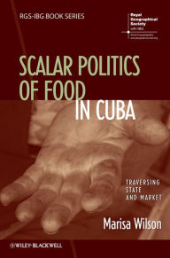 Title: Everyday Moral Economies: Food, Politics and Scale in Cuba / Edition 1, Author: Marisa Wilson