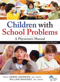 Title: Children With School Problems: A Physician's Manual / Edition 2, Author: The Canadian Paediatric Society