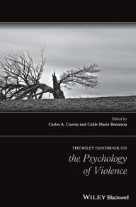 Title: The Wiley Handbook on the Psychology of Violence / Edition 1, Author: Carlos A. Cuevas
