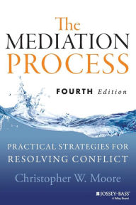 Title: Mediation Process: Practical Strategies for Resolving Conflict, Author: Christopher W. Moore