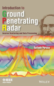 Title: Introduction to Ground Penetrating Radar: Inverse Scattering and Data Processing / Edition 1, Author: Raffaele Persico