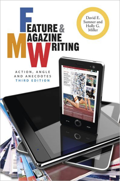 Feature and Magazine Writing: Action, Angle, and Anecdotes / Edition 3