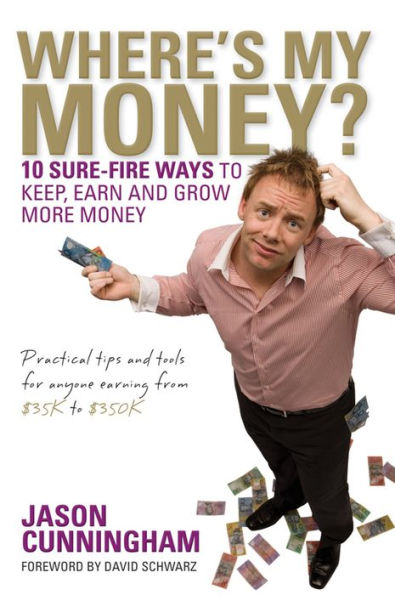 Where's My Money?: 10 Sure-Fire Ways to Keep, Earn and Grow More Money