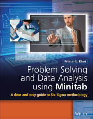 Title: Problem Solving and Data Analysis Using Minitab: A Clear and Easy Guide to Six Sigma Methodology, Author: Rehman M. Khan