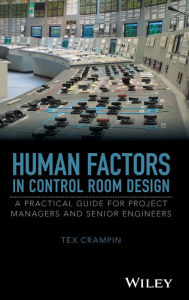 Title: Human Factors in Control Room Design: A Practical Guide for Project Managers and Senior Engineers / Edition 1, Author: Tex Crampin