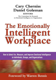 Title: The Emotionally Intelligent Workplace: How to Select For, Measure, and Improve Emotional Intelligence in Individuals, Groups, and Organizations / Edition 1, Author: Cary Cherniss