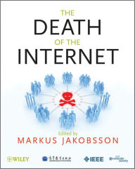 Title: The Death of the Internet, Author: Markus Jakobsson