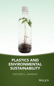 Title: Plastics and Environmental Sustainability / Edition 1, Author: Anthony L. Andrady