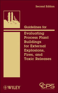 Title: Guidelines for Evaluating Process Plant Buildings for External Explosions, Fires, and Toxic Releases, Author: CCPS (Center for Chemical Process Safety)