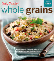 Title: Betty Crocker Whole Grains, Author: Betty Crocker Editors