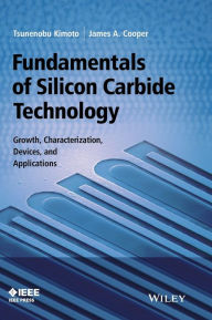 Title: Fundamentals of Silicon Carbide Technology: Growth, Characterization, Devices and Applications / Edition 1, Author: Tsunenobu Kimoto