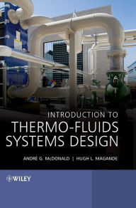 Title: Introduction to Thermo-Fluids Systems Design / Edition 1, Author: Andrè Garcia McDonald