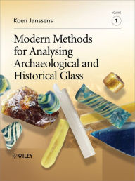 Title: Modern Methods for Analysing Archaeological and Historical Glass, Author: Koen H. A. Janssens