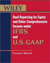 Title: Dual Reporting for Equity and Other Comprehensive Income under IFRSs and U.S. GAAP, Author: Francesco Bellandi