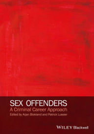 Title: Sex Offenders: A Criminal Career Approach, Author: Arjan A. J. Blokland