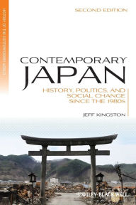 Title: Contemporary Japan: History, Politics, and Social Change since the 1980s / Edition 2, Author: Jeff Kingston