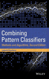 Title: Combining Pattern Classifiers: Methods and Algorithms / Edition 2, Author: Ludmila I. Kuncheva