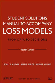 Title: Loss Models: From Data to Decisions, 4e Student Solutions Manual / Edition 4, Author: Stuart A. Klugman