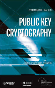 Title: Public Key Cryptography: Applications and Attacks / Edition 1, Author: Lynn Margaret Batten