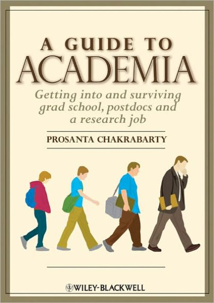 A Guide to Academia: Getting into and Surviving Grad School, Postdocs, and a Research Job