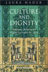 Title: Culture and Dignity: Dialogues Between the Middle East and the West / Edition 1, Author: Laura Nader