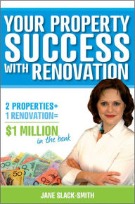 Title: Your Property Success with Renovation, Author: Jane Slack-Smith