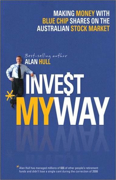 Invest My Way: the Business of Making Money on Australian Share Market with Blue Chip Shares