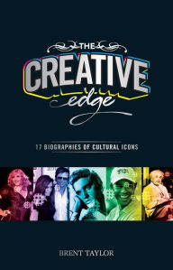 Title: The Creative Edge: 17 Biographies of Cultural Icons, Author: Brent D. Taylor