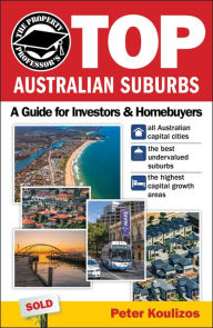 Title: The Property Professor's Top Australian Suburbs: A Guide for Investors and Home Buyers, Author: Peter Koulizos