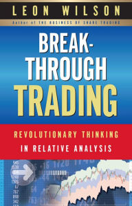 Title: Breakthrough Trading: Revolutionary Thinking in Relative Analysis, Author: Leon Wilson