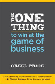 Title: The One Thing to Win at the Game of Business: Master the Art of Decisionship -- The Key to Making Better, Faster Decisions, Author: Creel Price