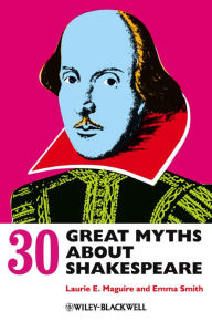 Title: 30 Great Myths about Shakespeare, Author: Laurie Maguire