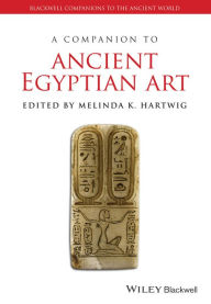 Title: A Companion to Ancient Egyptian Art, Author: Melinda K. Hartwig