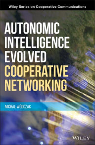 Title: Autonomic Intelligence Evolved Cooperative Networking / Edition 1, Author: Michal Wodczak