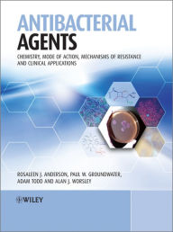 Title: Antibacterial Agents: Chemistry, Mode of Action, Mechanisms of Resistance and Clinical Applications, Author: Rosaleen Anderson