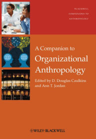 Title: A Companion to Organizational Anthropology, Author: D. Douglas Caulkins