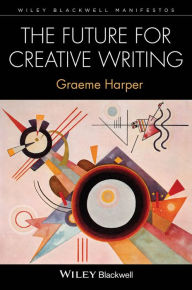 Title: The Future for Creative Writing, Author: Graeme Harper